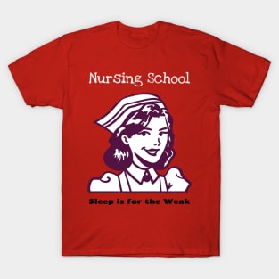 Nursing school- Sleep is for the Weak T-Shirt